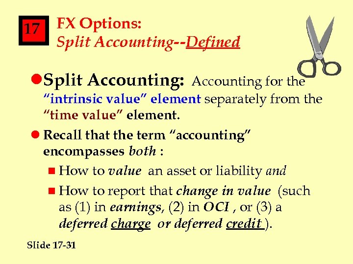 17 FX Options: Split Accounting--Defined l. Split Accounting: Accounting for the “intrinsic value” element