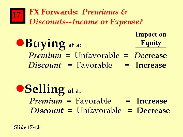 17 FX Forwards: Premiums & Discounts--Income or Expense? l. Buying at a: Impact on