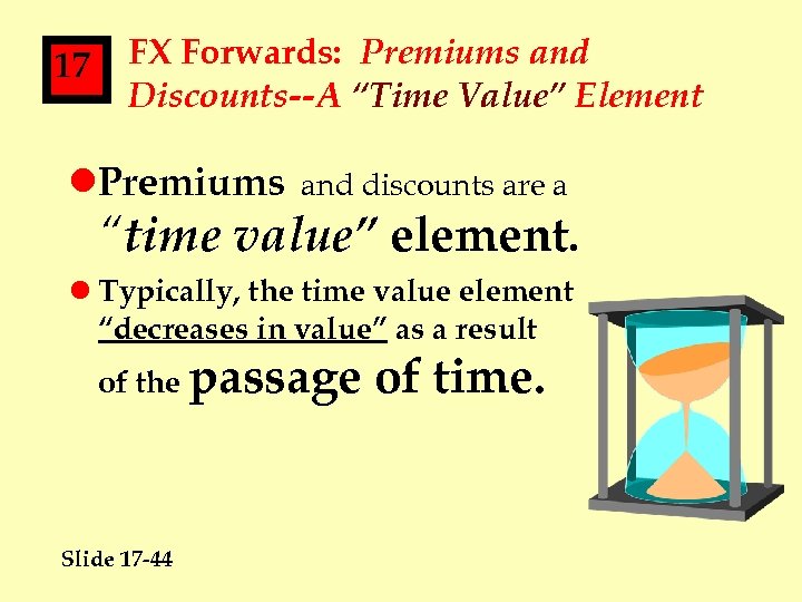 17 FX Forwards: Premiums and Discounts--A “Time Value” Element l. Premiums and discounts are
