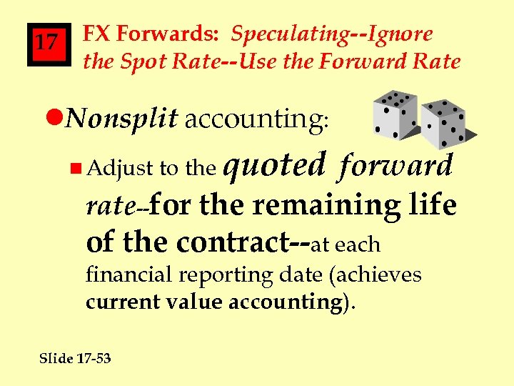 17 FX Forwards: Speculating--Ignore the Spot Rate--Use the Forward Rate l. Nonsplit accounting: to