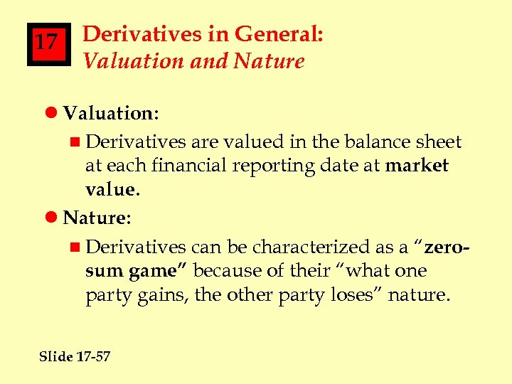 17 Derivatives in General: Valuation and Nature l Valuation: n Derivatives are valued in