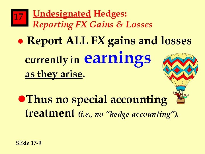 17 l Undesignated Hedges: Reporting FX Gains & Losses Report ALL FX gains and