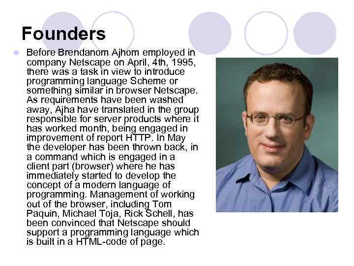 Founders l Before Brendanom Ajhom employed in company Netscape on April, 4 th, 1995,