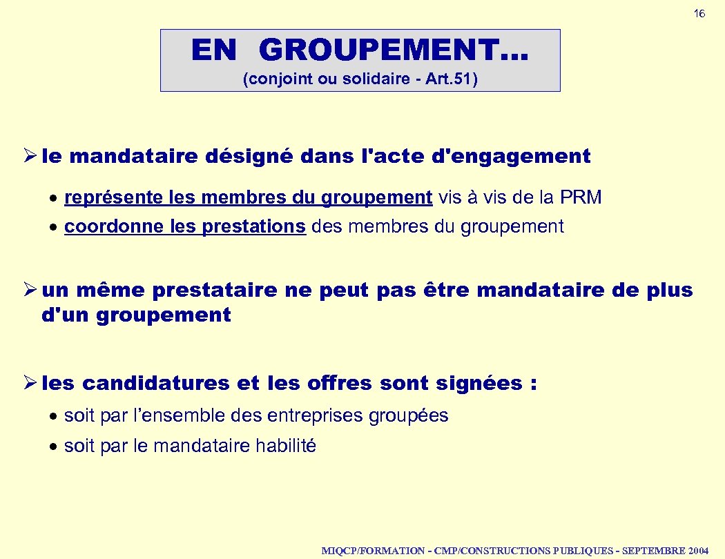 16 EN GROUPEMENT… (conjoint ou solidaire - Art. 51) Ø le mandataire désigné dans