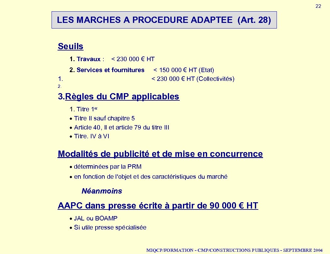 22 LES MARCHES A PROCEDURE ADAPTEE (Art. 28) Seuils 1. Travaux : < 230