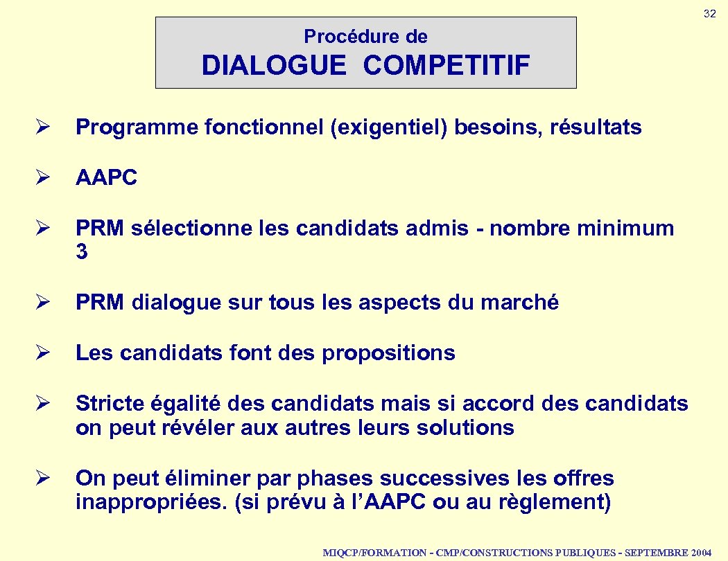 32 Procédure de DIALOGUE COMPETITIF Ø Programme fonctionnel (exigentiel) besoins, résultats Ø AAPC Ø