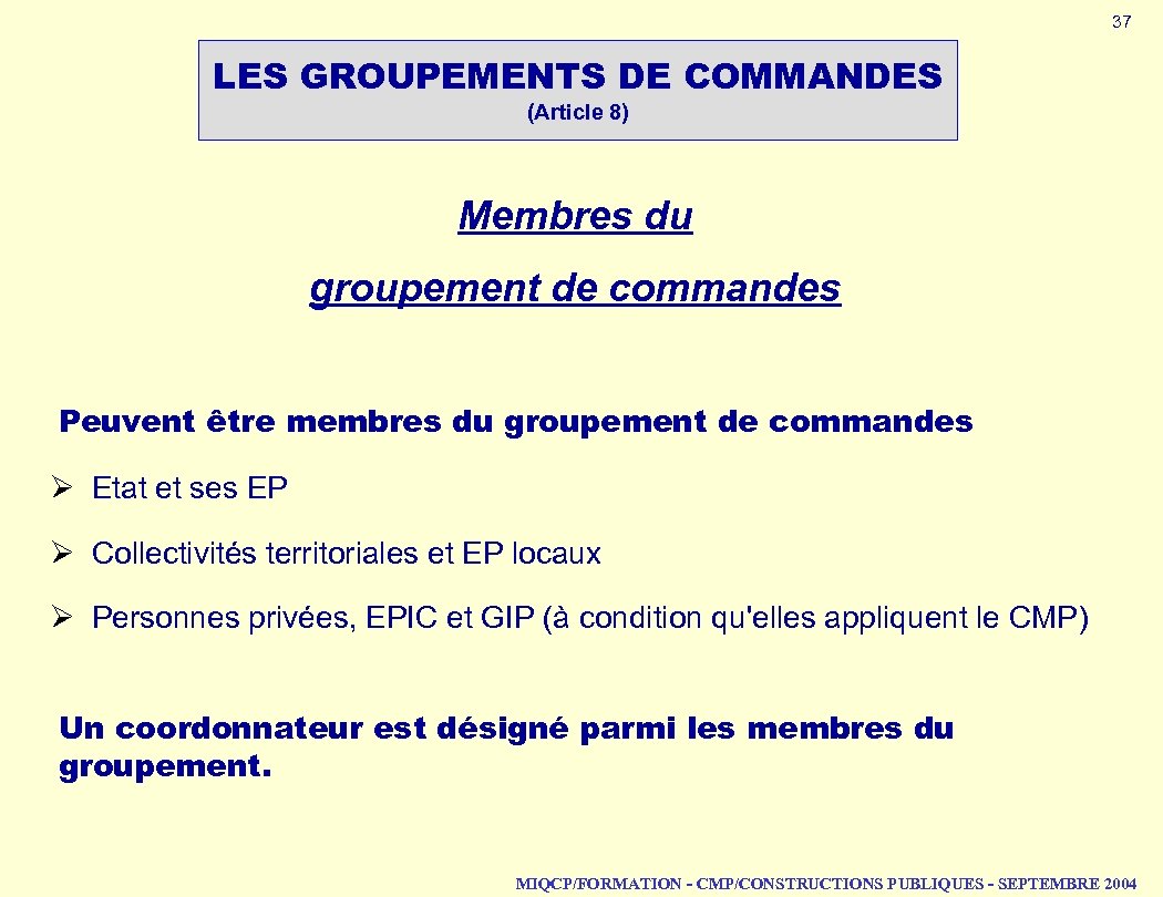 37 LES GROUPEMENTS DE COMMANDES (Article 8) Membres du groupement de commandes Peuvent être