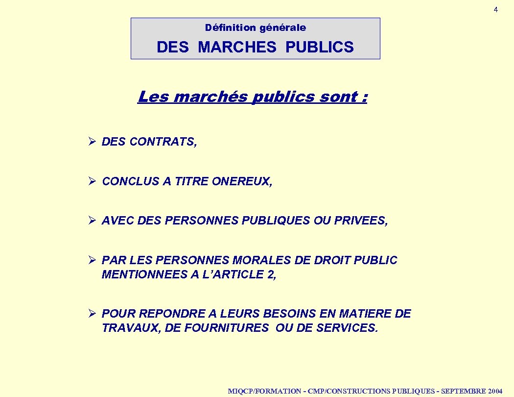 4 Définition générale DES MARCHES PUBLICS Les marchés publics sont : Ø DES CONTRATS,