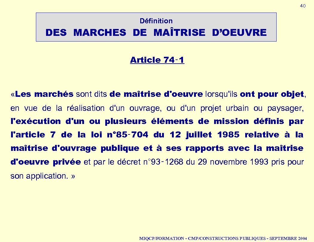 40 Définition DES MARCHES DE MAÎTRISE D’OEUVRE Article 74‑ 1 «Les marchés sont dits