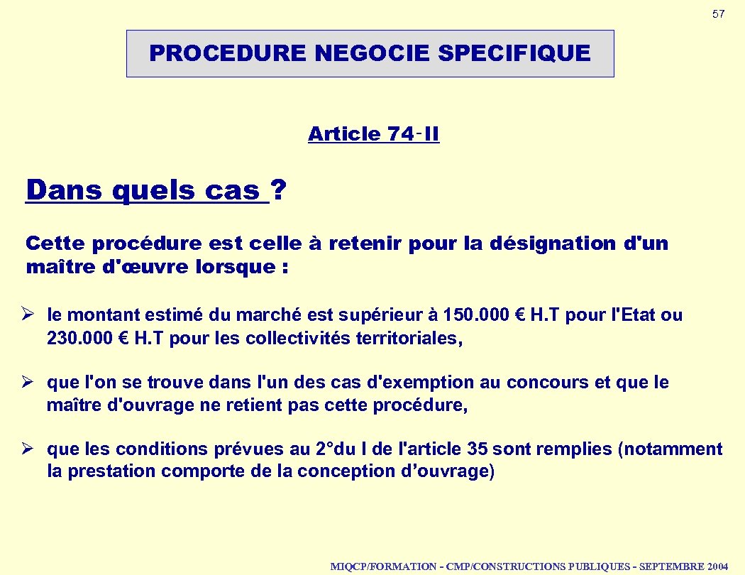 57 PROCEDURE NEGOCIE SPECIFIQUE Article 74‑II Dans quels cas ? Cette procédure est celle