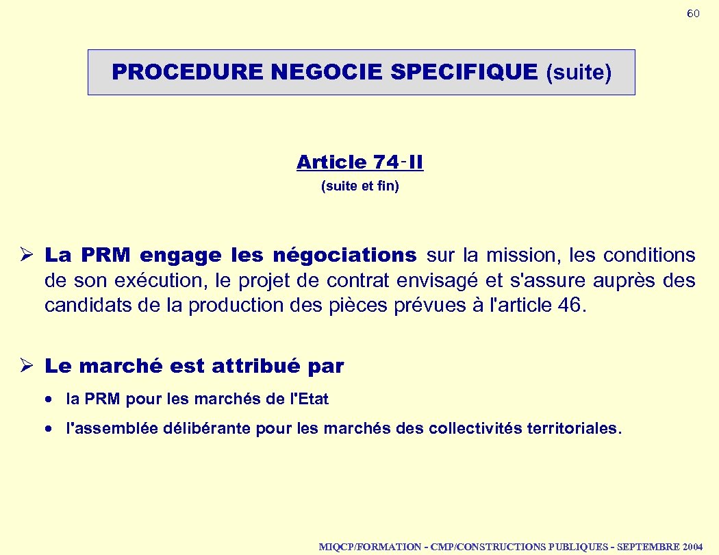 60 PROCEDURE NEGOCIE SPECIFIQUE (suite) Article 74‑II (suite et fin) Ø La PRM engage