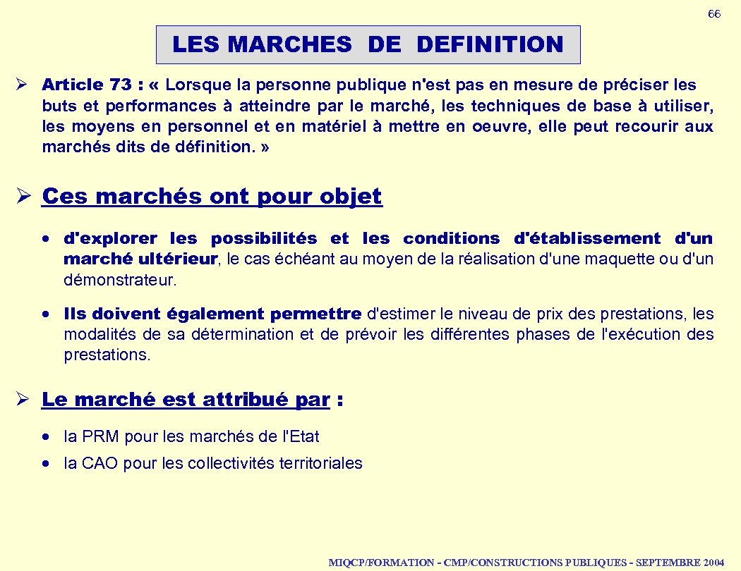66 LES MARCHES DE DEFINITION Ø Article 73 : « Lorsque la personne publique