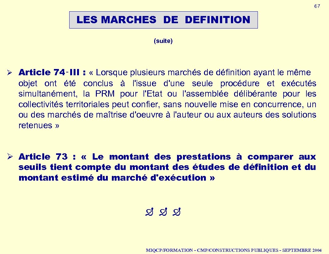 67 LES MARCHES DE DEFINITION (suite) Ø Article 74‑III : « Lorsque plusieurs marchés