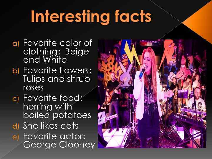 Interesting facts a) b) c) d) e) Favorite color of clothing: Beige and White