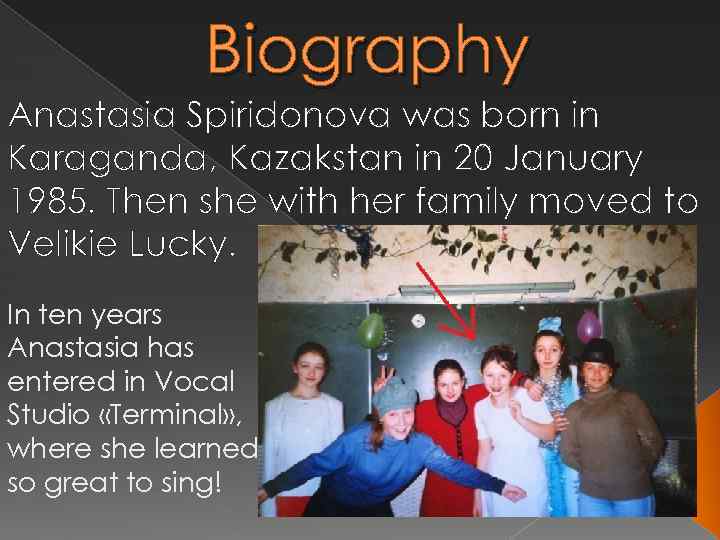 Biography Anastasia Spiridonova was born in Karaganda, Kazakstan in 20 January 1985. Then she