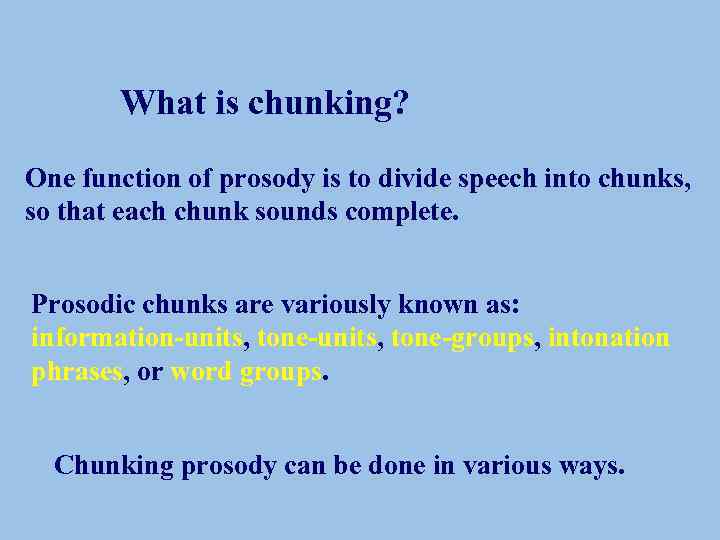 What is chunking? One function of prosody is to divide speech into chunks, so