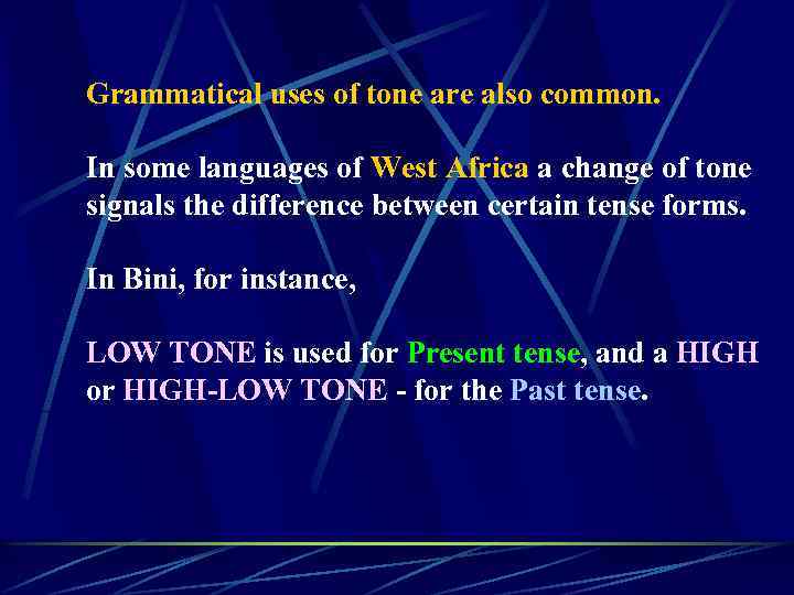 Grammatical uses of tone are also common. In some languages of West Africa a