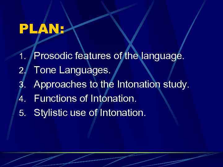 PLAN: 1. Prosodic features of the language. 2. Tone Languages. 3. Approaches to the