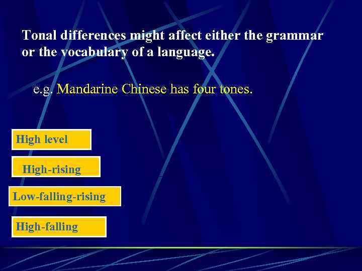 Tonal differences might affect either the grammar or the vocabulary of a language. e.