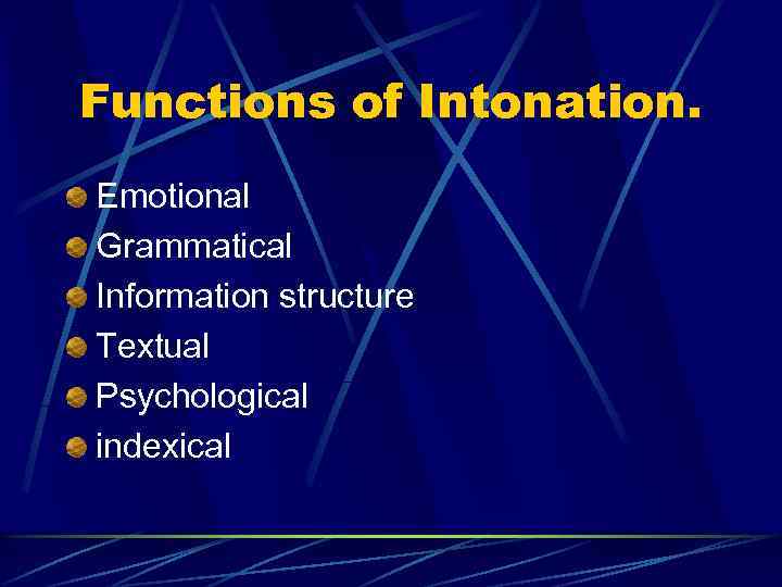 Functions of Intonation. Emotional Grammatical Information structure Textual Psychological indexical 