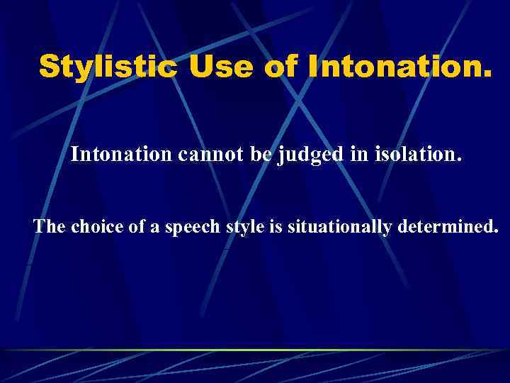 Stylistic Use of Intonation cannot be judged in isolation. The choice of a speech