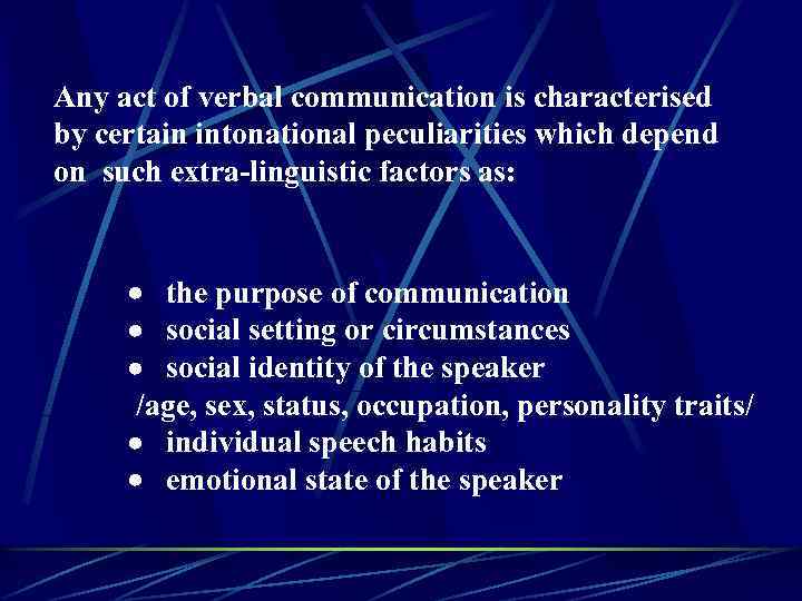 Any act of verbal communication is characterised by certain intonational peculiarities which depend on