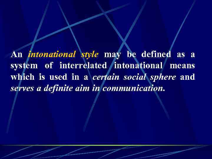 An intonational style may be defined as a system of interrelated intonational means which