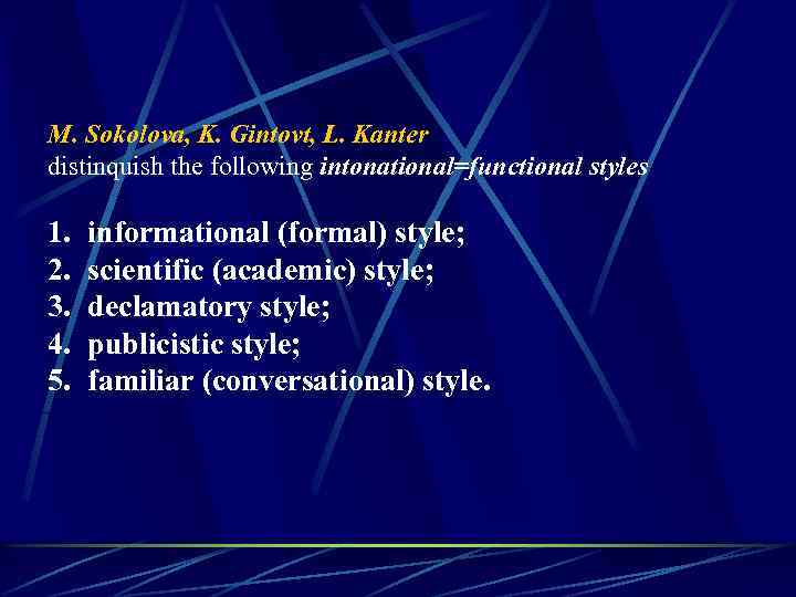 M. Sokolova, K. Gintovt, L. Kanter distinquish the following intonational=functional styles 1. 2. 3.