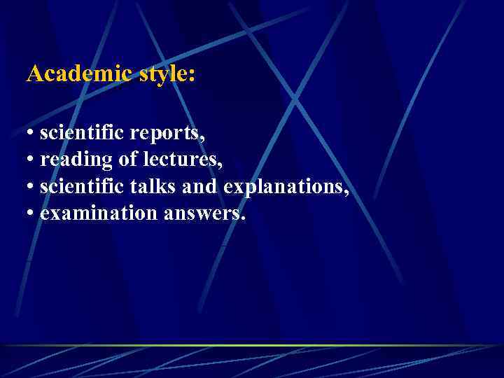 Academic style: • scientific reports, • reading of lectures, • scientific talks and explanations,