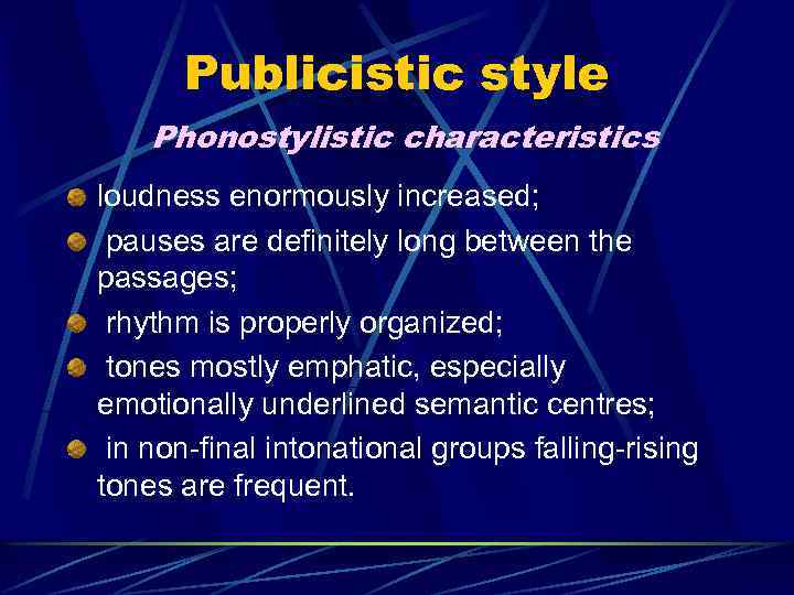 Publicistic style Phonostylistic characteristics loudness enormously increased; pauses are definitely long between the passages;