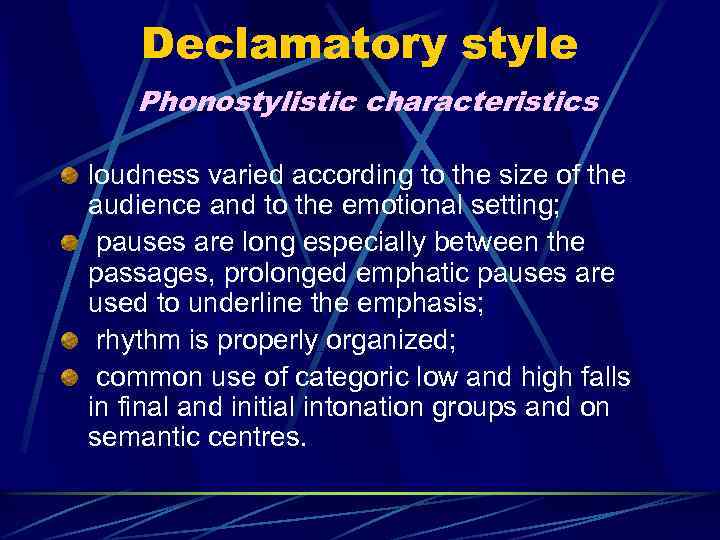 Declamatory style Phonostylistic characteristics loudness varied according to the size of the audience and