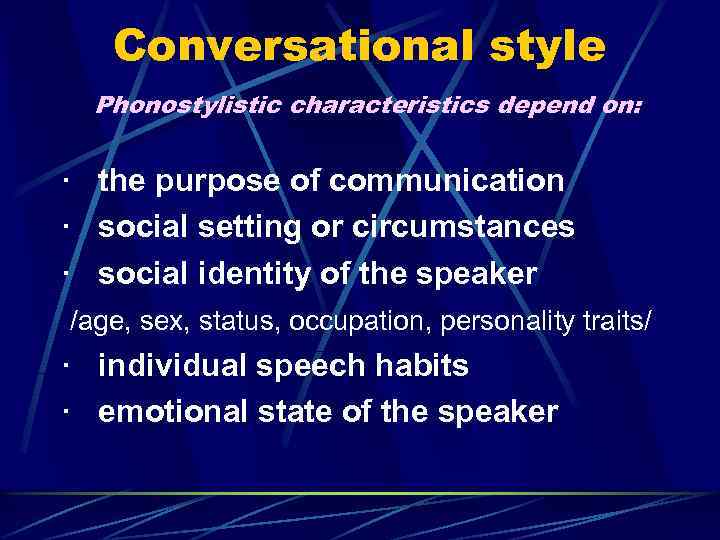 Conversational style Phonostylistic characteristics depend on: · the purpose of communication · social setting