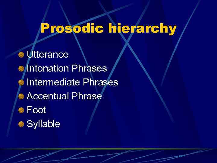 Prosodic hierarchy Utterance Intonation Phrases Intermediate Phrases Accentual Phrase Foot Syllable 