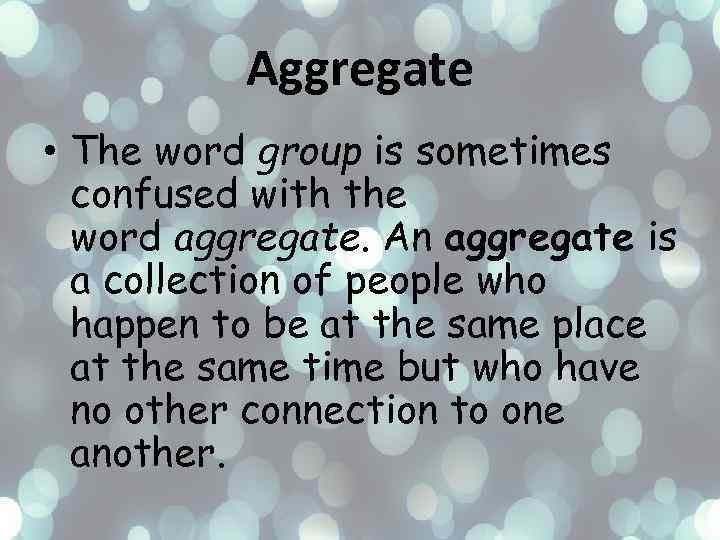 Aggregate • The word group is sometimes confused with the word aggregate. An aggregate