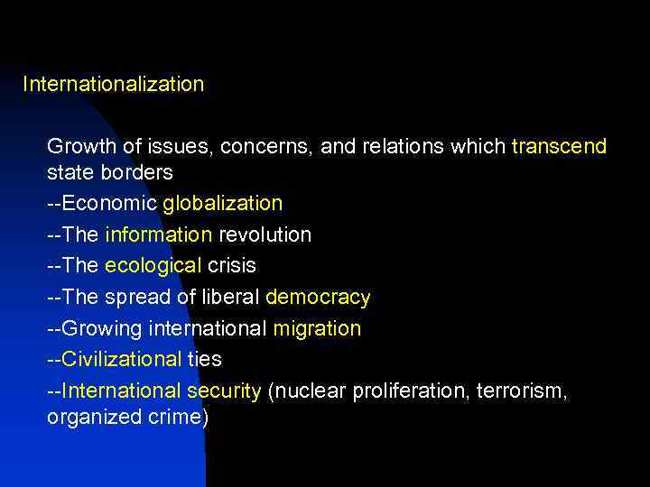 Internationalization Growth of issues, concerns, and relations which transcend state borders --Economic globalization --The