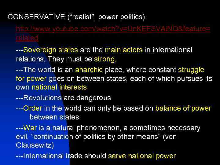 CONSERVATIVE (“realist”, power politics) http: //www. youtube. com/watch? v=Un. KEFSVAi. NQ&feature= related ---Sovereign states