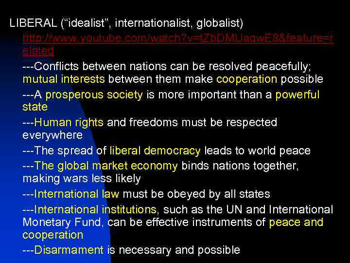 LIBERAL (“idealist”, internationalist, globalist) http: //www. youtube. com/watch? v=t. Zb. DMUaqw. E 8&feature=r elated