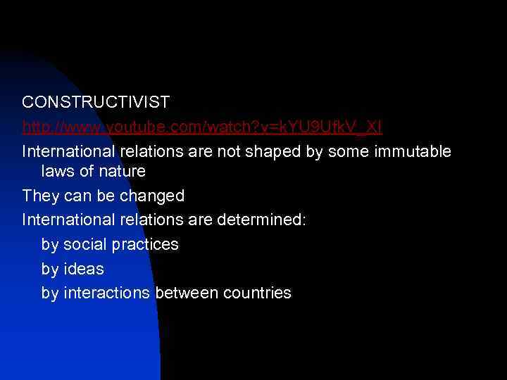 CONSTRUCTIVIST http: //www. youtube. com/watch? v=k. YU 9 Ufk. V_XI International relations are not