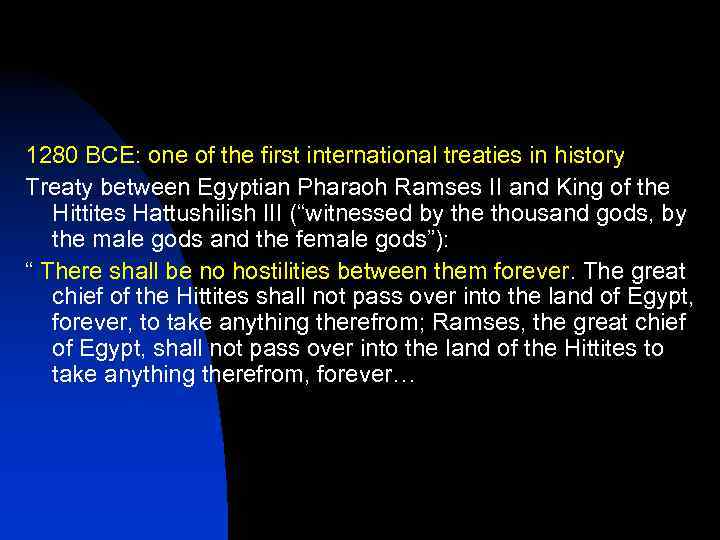 1280 BCE: one of the first international treaties in history Treaty between Egyptian Pharaoh