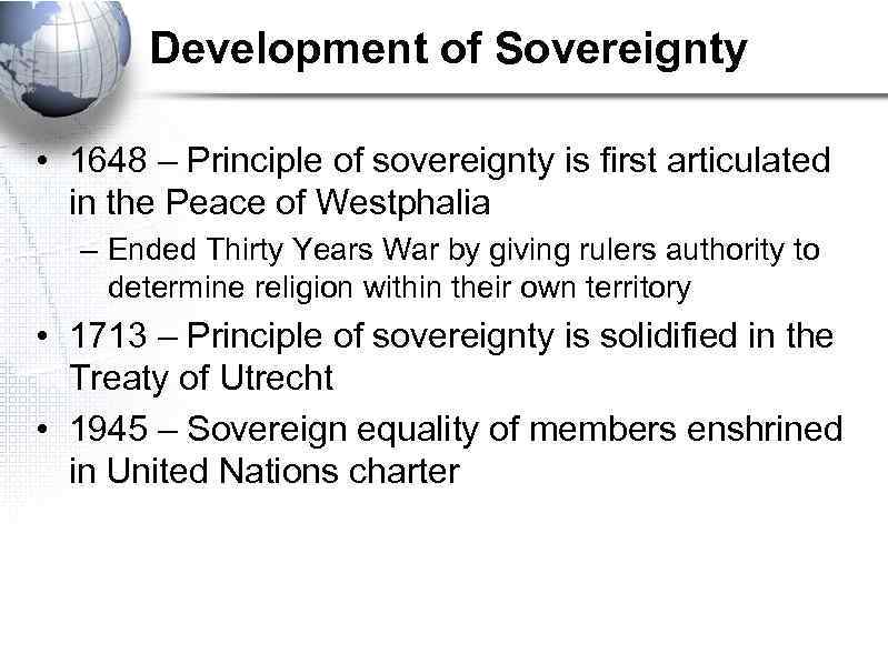 Development of Sovereignty • 1648 – Principle of sovereignty is first articulated in the