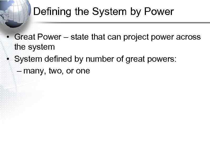 Defining the System by Power • Great Power – state that can project power