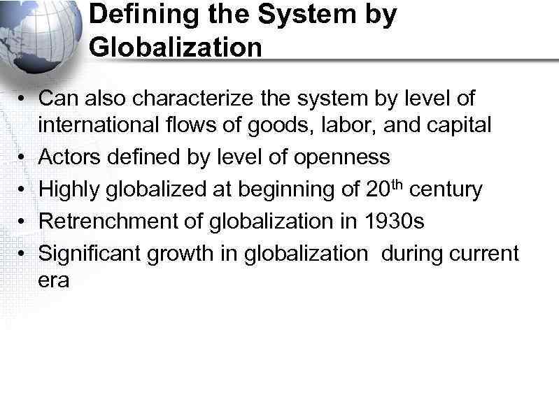 Defining the System by Globalization • Can also characterize the system by level of