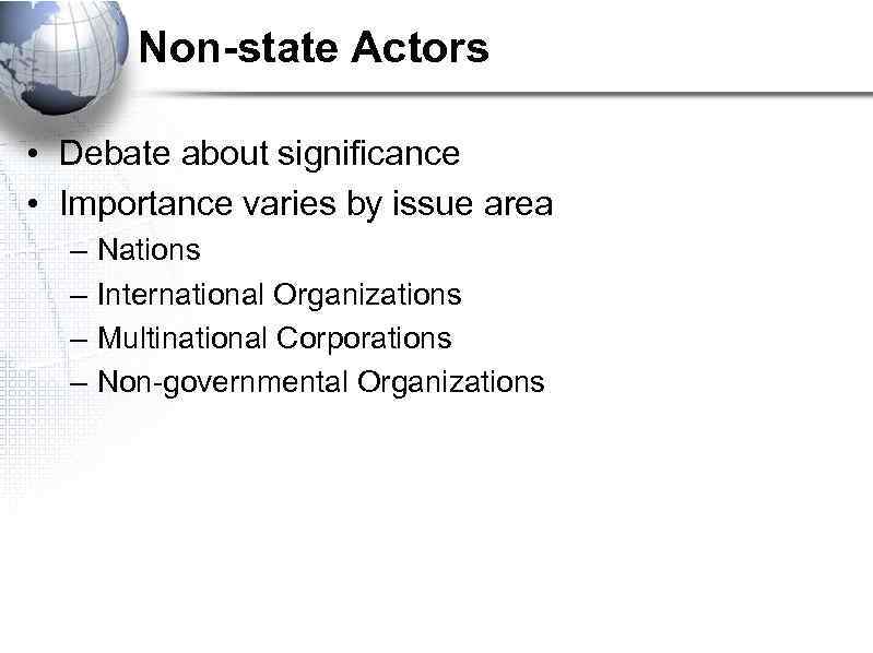 Non-state Actors • Debate about significance • Importance varies by issue area – –