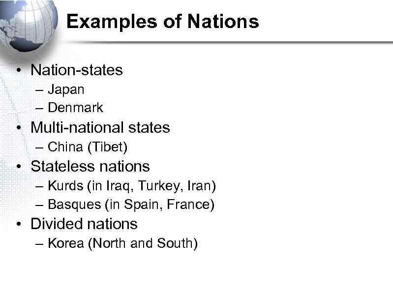 Examples of Nations • Nation-states – Japan – Denmark • Multi-national states – China