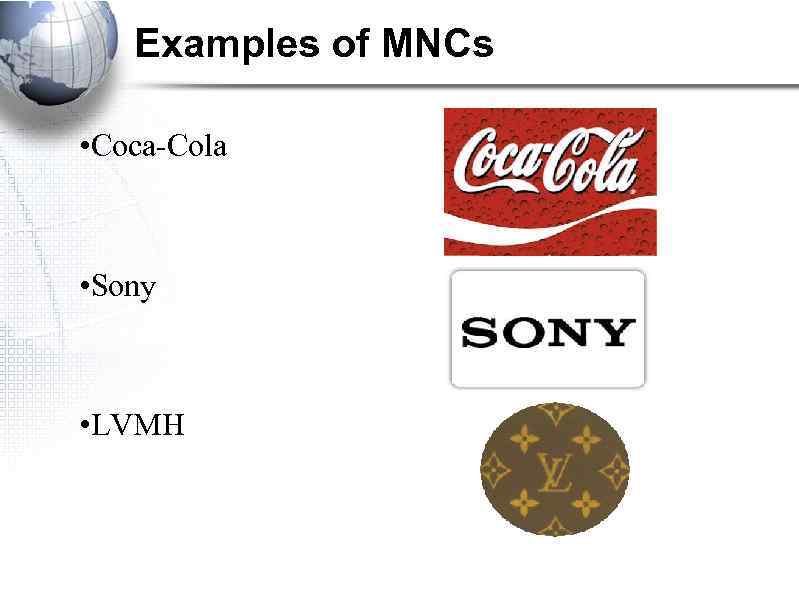 Examples of MNCs • Coca-Cola • Sony • LVMH 