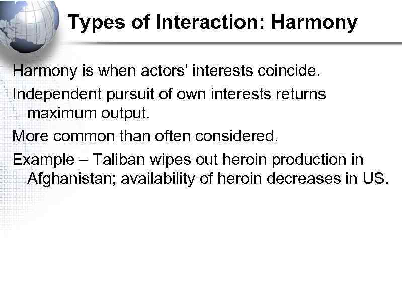 Types of Interaction: Harmony is when actors' interests coincide. Independent pursuit of own interests