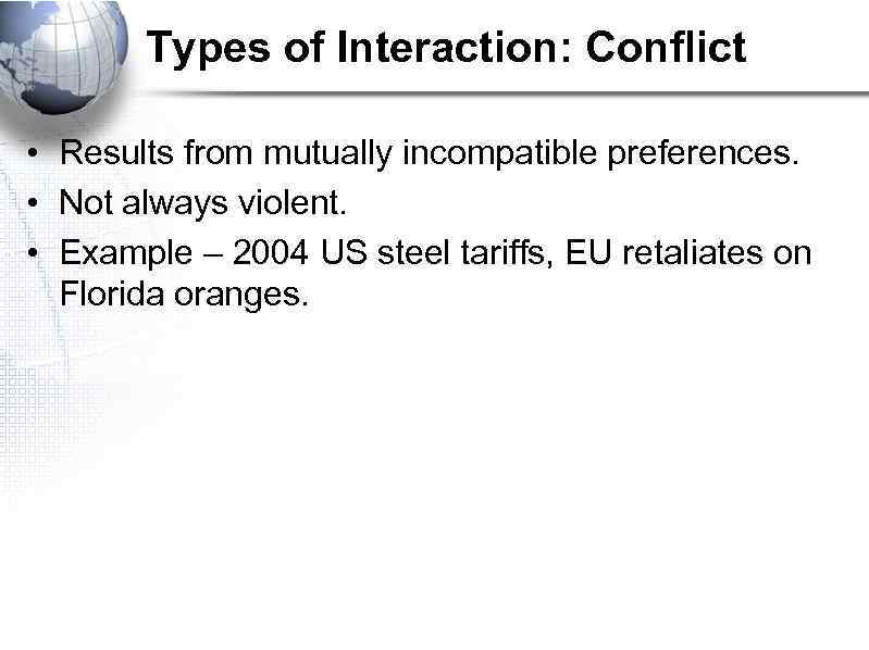 Types of Interaction: Conflict • Results from mutually incompatible preferences. • Not always violent.