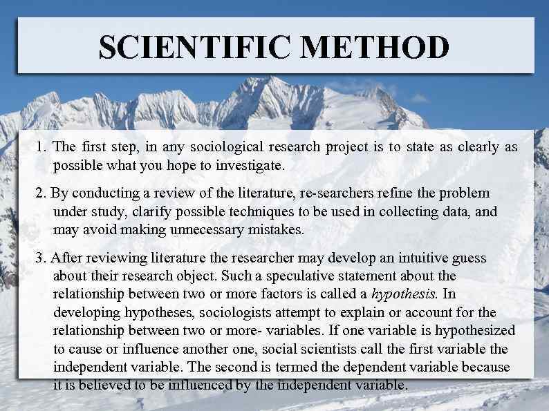 SCIENTIFIC METHOD 1. The first step, in any sociological research project is to state