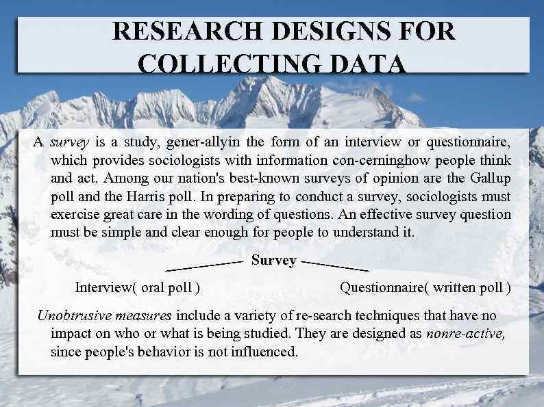 RESEARCH DESIGNS FOR COLLECTING DATA A survey is a study, gener ally in the