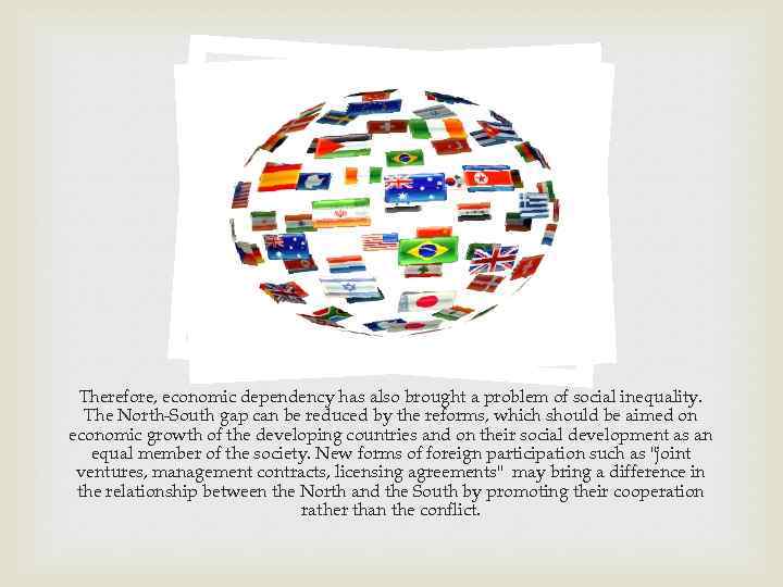Therefore, economic dependency has also brought a problem of social inequality. The North-South gap